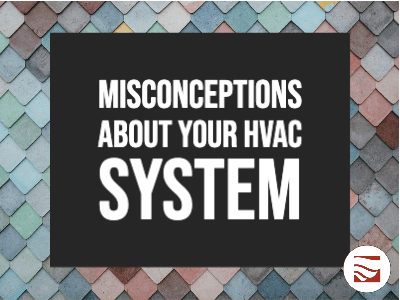 Common Misconceptions About Your HVAC System