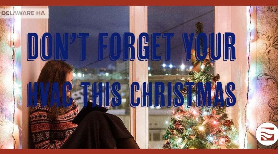 Don’t forget your HVAC system this Christmas!