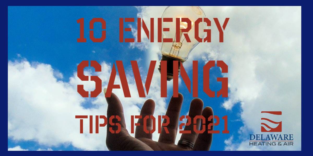 Top 10 Energy Saving Tips for 2021 Delaware Heating & Air