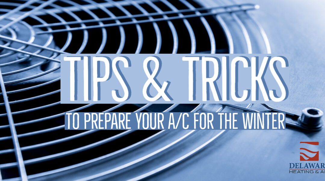 Tips & Tricks to Prepare Your A/C for the Winter 