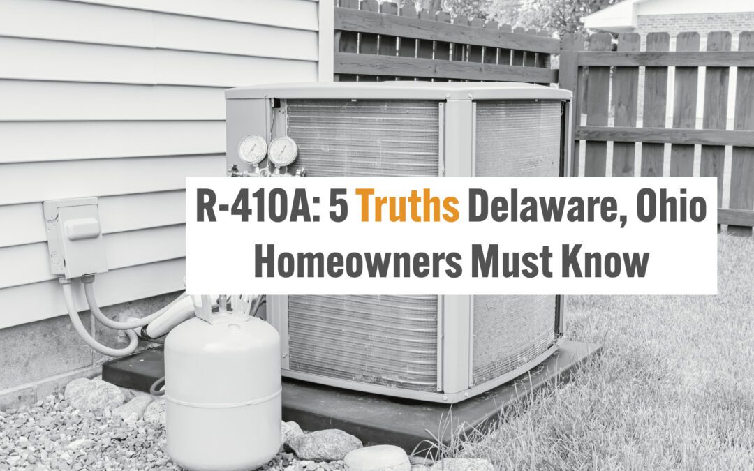 R-410A: 5 Truths Delaware, Ohio Homeowners Must Know 