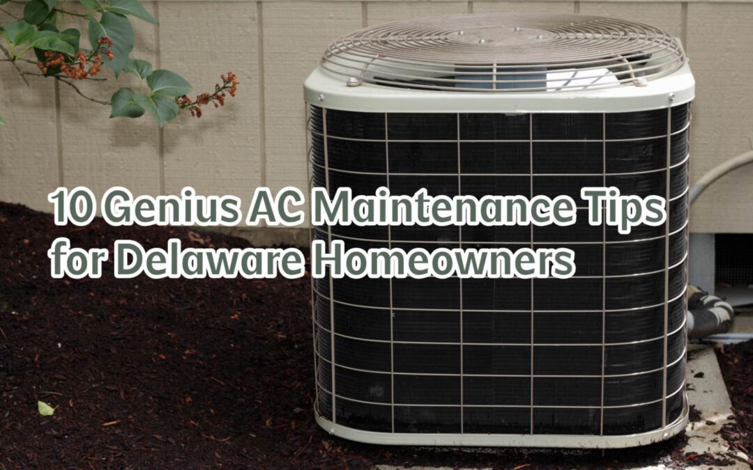 10 Genius AC Maintenance Tips for Delaware Homeowners 